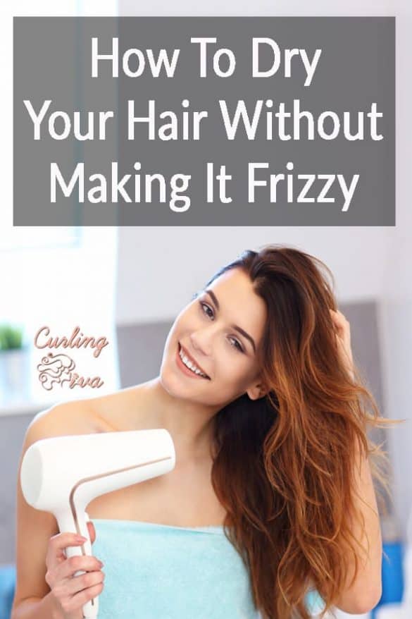 How to Dry Your Hair without Making it Frizzy Curling Diva